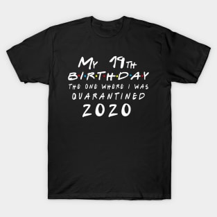 Quarantine 19th Birthday 2020 The one here I was Quarantined T-Shirt